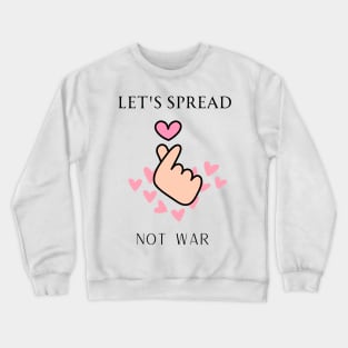 let's spread love not war Crewneck Sweatshirt